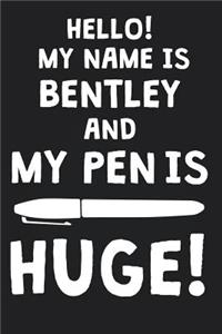 Hello! My Name Is BENTLEY And My Pen Is Huge!