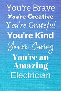 You're Brave You're Creative You're Grateful You're Kind You're Caring You're An Amazing Electrician