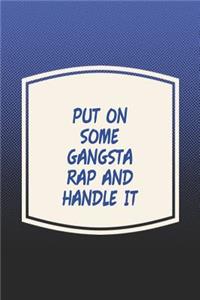 Put On Some Gangsta Rap And Handle It