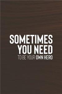 Sometimes You Need To Be Your Own Hero