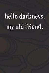 Hello Darkness, My Old Friend