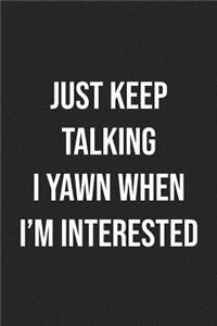 Just Keep Talking, I Yawn When I'm Interested
