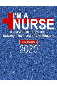 I'm A Nurse To Save Time Let's Just Assume That I Am Never Wrong Weekly Planner 2020