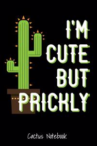 I'm Cute But Prickly Cactus Notebook