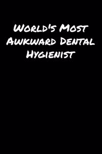 World's Most Awkward Dental Hygienist