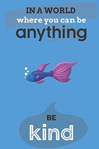 In A World Where You Can Anything Be Kind