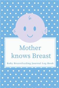 Baby Breastfeeding Journal Log Book: Mother Knows Breast