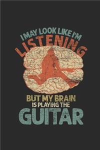 I May Look Like I'm Listening But My Brain Is Playing Guitar