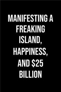 Manifesting A Freaking Island Happiness And 25 Billion