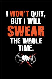 I Won't Quit But I Will Swear The Whole Time
