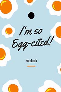 I'm so egg-cited Notebook