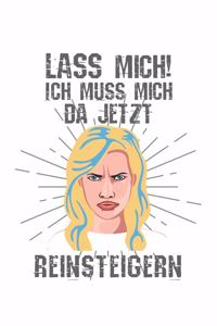 Lass mich! Ich muss mich da jetzt reinsteigern