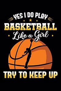Yes I Do Play Basketball Like a Girl Try To Keep Up
