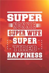 Super Nonnie Super Wife Super Tired Happiness: Family life Grandma Mom love marriage friendship parenting wedding divorce Memory dating Journal Blank Lined Note Book Gift