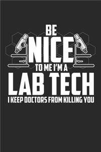 Be Nice to me I'm a Lab Tech I Keep Doctors From Killing You