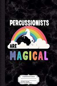 Percussionists Are Magical Composition Notebook