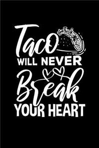 Taco Will Never Break Your Heart: Mexican Food Lover Themed College Ruled Lined Notebook