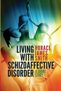 Living With Schizoaffective Disorder A Short Story