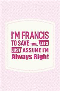 I'm Francis to Save Time, Let's Just Assume I'm Always Right