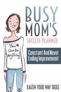 Busy Mom's Success Planner - Constant and Never Ending Improvement