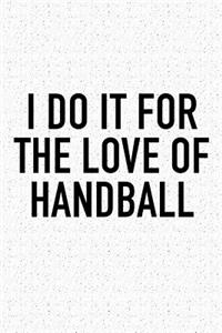 I Do It For The Love Of Handball