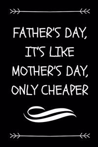 Father's Day, It's Like Mother's Day, Only Cheaper