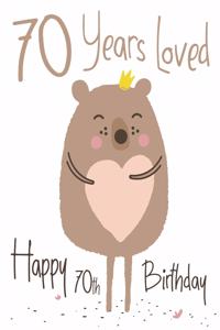 Happy 70th Birthday: 70 Years Loved, Lovable Bear Designed Birthday Book That Can be Used as a Journal or Notebook. Better Than a Birthday Card!