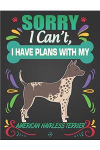 Sorry I Can't, I Have Plans With My American Hairless Terrier