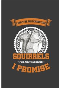 I Only Be Watching The Squirrels For Another Hour I Promise: Watch For Squirrel Only Perfect Dot Grid Notebook/Journal (6x9)