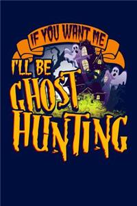 If You Want Me I'll Be Ghost Hunting