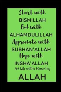 Start with Bismillah, End with Alhamdulillah, Appreciate with SUBHAN'ALLAH