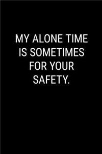 My Alone Time Is Sometimes for Your Safety