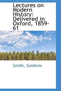 Lectures on Modern History: Delivered in Oxford, 1859-61