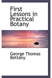 First Lessons in Practical Botany