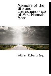 Memoirs of the Life and Correspondence of Mrs. Hannah More