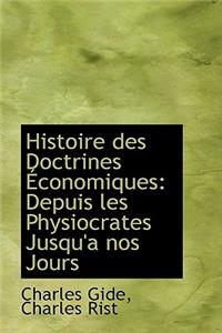 Histoire Des Doctrines Economiques: Depuis Les Physiocrates Jusqu'a Nos Jours