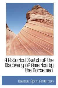 A Historical Sketch of the Discovery of America by the Norsemen,