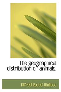 The Geographical Distribution of Animals, Volume 1