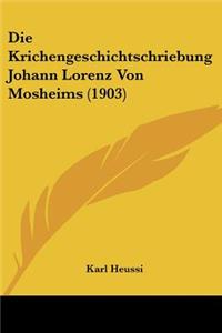 Krichengeschichtschriebung Johann Lorenz Von Mosheims (1903)