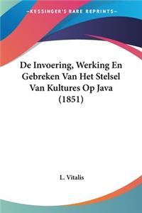 De Invoering, Werking En Gebreken Van Het Stelsel Van Kultures Op Java (1851)
