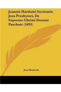 Joannis Harduini Societatis Jesu Presbyteri, De Supremo Christi Domini Paschate (1693)