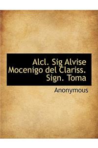 Alcl. Sig Alvise Mocenigo del Clariss. Sign. Toma