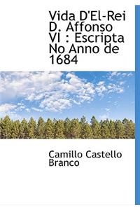 Vida D'El-Rei D. Affonso VI: Escripta No Anno de 1684