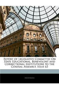 Report of Legislative Committee on State Educational, Benevolent and Correctional Institutions to the General Assembly, Issue 63