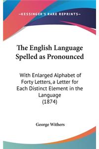 The English Language Spelled as Pronounced