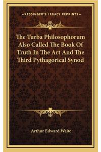 The Turba Philosophorum Also Called the Book of Truth in the Art and the Third Pythagorical Synod