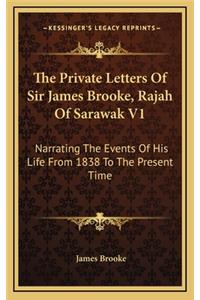 The Private Letters of Sir James Brooke, Rajah of Sarawak V1