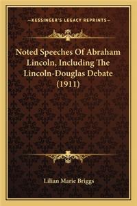 Noted Speeches of Abraham Lincoln, Including the Lincoln-Douglas Debate (1911)