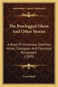 Bowlegged Ghost and Other Stories the Bowlegged Ghost and Other Stories