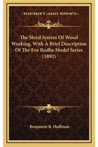 Sloyd System Of Wood Working, With A Brief Description Of The Eva Rodhe Model Series (1892)